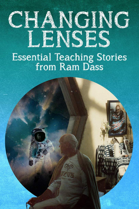 CHANGING LENSES: Essential Teaching Stories From Ram Dass